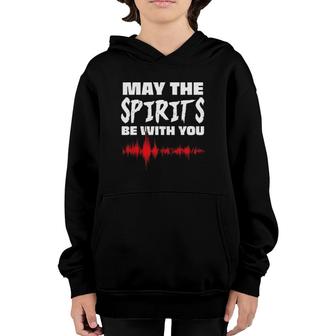 May The Spirits Be With You Paranormal Ghost Hunter Youth Hoodie | Mazezy