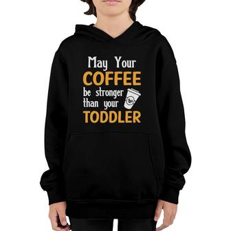 May Your Coffee Be Stronger Than Your Toddler Funny Mom Gift Youth Hoodie | Mazezy