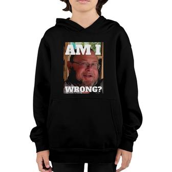 Mens Am I Wrong Funny Youth Hoodie | Mazezy