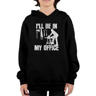 Mens Carpenter I'll Be In My Office Funny Carpentry Gift Youth Hoodie | Mazezy