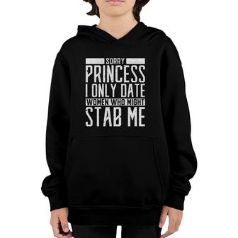 Mens Sorry Princess I Only Date Women Who Might Stab Me Quote Youth Hoodie | Mazezy