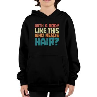 Mens Vintage Balding Jokes With A Body Like This No Hair Youth Hoodie | Mazezy