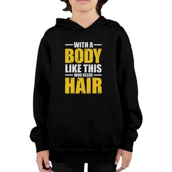 Mens With A Body Like This Who Needs Hair Tee Gift Men Workout Youth Hoodie | Mazezy