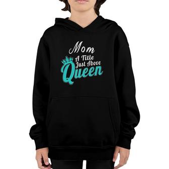 Mom A Title Just Above Queen Mother Gifts For Women Youth Hoodie | Mazezy