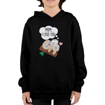 Mom, I Love You Baby Sloth Mom Sloth Mothers Day Youth Hoodie | Mazezy
