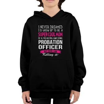 Mom Of Probation Officer Funny I Never Dreamed Youth Hoodie | Mazezy