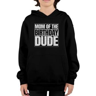 Mom Of The Birthday Dude Mother's Day Proud Mom Of Boys Youth Hoodie | Mazezy