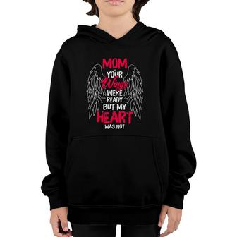 Mom Your Wings Were Ready But My Heart Was No-Mom Tee Youth Hoodie | Mazezy