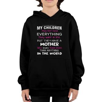 My Children May Not Have Everything They Want In Life But They Have A Mother Youth Hoodie | Mazezy