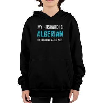 My Husband Is Algerian Nothing Scares Me Funny Wife Youth Hoodie | Mazezy