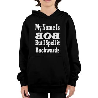 My Name Is Bob But I Spell It Backwards Youth Hoodie | Mazezy