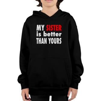 My Sister Is Better Than Yours Best Sister Ever Youth Hoodie | Mazezy