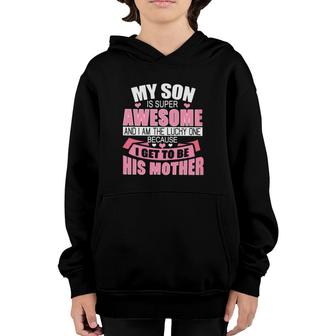 My Son Is Super Awesome And I Am The Lucky One Because I Get To Be His Mother Youth Hoodie | Mazezy