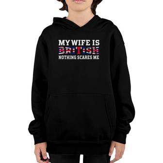 My Wife Is British Nothing Scares Me Husband Youth Hoodie | Mazezy