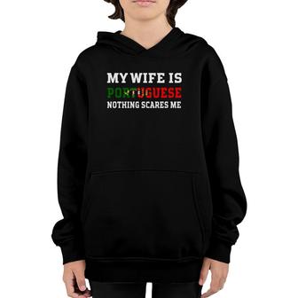 My Wife Is Portuguese Nothing Scares Me Husband Youth Hoodie | Mazezy