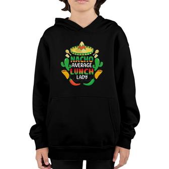 Nacho Average Lunch Lady Cafeteria Worker Appreciation Funny Youth Hoodie | Mazezy