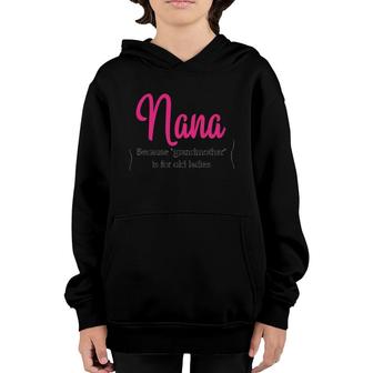 Nana Because Grandmother Is For Old Ladies Version2 Youth Hoodie | Mazezy