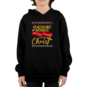 Never Underestimate A Healthcare Worker Who Does All Things Through Christ Who Strengthens Her Cross Youth Hoodie | Mazezy