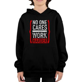 No One Cares Work Harder Youth Hoodie | Mazezy