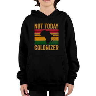 Not Today Colonizer African American Black History Youth Hoodie | Mazezy