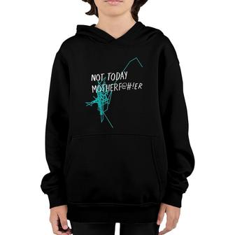 Not Today MotherfEr Youth Hoodie | Mazezy AU
