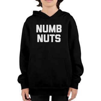 Numb Nuts Funny Saying Sarcastic Novelty Humor Cool Youth Hoodie | Mazezy