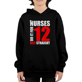 Nurse Funny Gift Nurses Do It For 12 Hours Straight Youth Hoodie | Mazezy