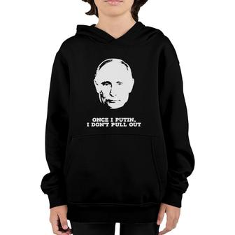 Official Once I Putin I Don't Pull Out Youth Hoodie | Mazezy