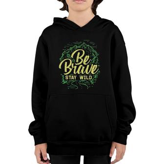 Outdoor Adventure Lover Quote Gifts - Be Brave Stay Wild Youth Hoodie | Mazezy