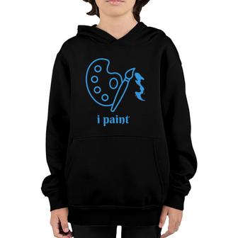 Painter Funny Saying I Paint Artist Palette And Brush Youth Hoodie | Mazezy