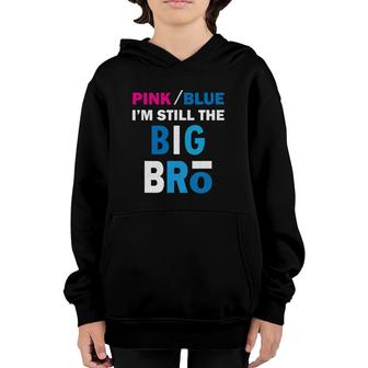 Pink Or Blue I'm Still The Big Bro Gender Reveal Youth Hoodie | Mazezy