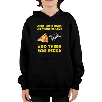 Pizza Let There Be Love There Was Pizza Youth Hoodie | Mazezy