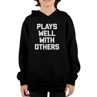 Plays Well With Others Funny Saying Sarcastic Humor Youth Hoodie | Mazezy DE
