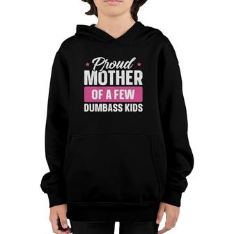Proud Mother Of A Few Dumbass Kids Funny Mother's Day Youth Hoodie | Mazezy