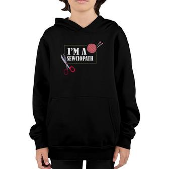 Quilter Seamstress Tailor Sewist Dressmaker I'm A Sewciopath Youth Hoodie | Mazezy