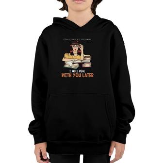 Reading My Book And I Are Having A Moment I Will Deal With You Later Books Girl Youth Hoodie | Mazezy