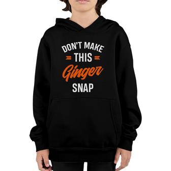 Red Haired Gift Funny Redheaded Don't Make This Ginger Snap Youth Hoodie | Mazezy
