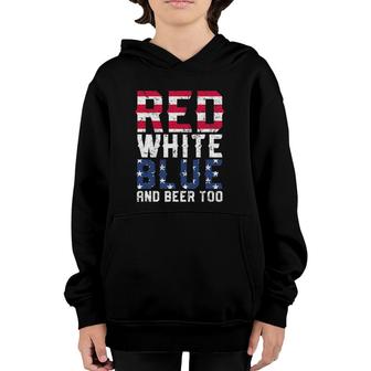 Red White Blue And Beer Too 4Th Of July Drinking Youth Hoodie | Mazezy CA