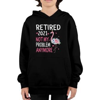 Retired 2021 Not My Problem Anymore Flamingo Retirement Youth Hoodie | Mazezy