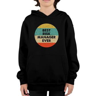 Risk Manager Best Risk Manager Ever Youth Hoodie | Mazezy
