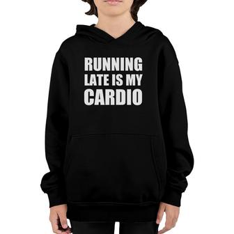 Running Late Is My Cardio Funny Exercise Youth Hoodie | Mazezy