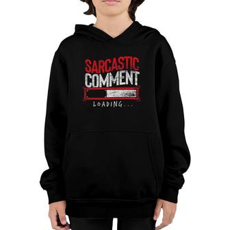 Sarcastic Comment Loading Funny Dark Humor Jokes Sarcasm Youth Hoodie | Mazezy