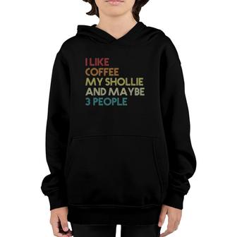 Shollie Dog Owner Coffee Lovers Quote Gift Vintage Retro Youth Hoodie | Mazezy