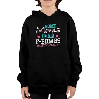 Some Moms Drop F-Bombs Get Over It Mother's Day Youth Hoodie | Mazezy