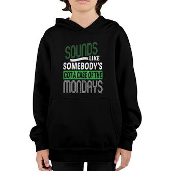 Somebody's Got A Case Of The Mondays Funny Youth Hoodie | Mazezy