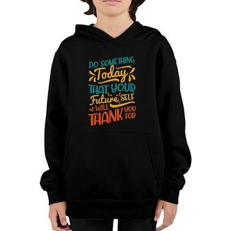 Something Today That Your Future Will Thank You For Youth Hoodie | Mazezy