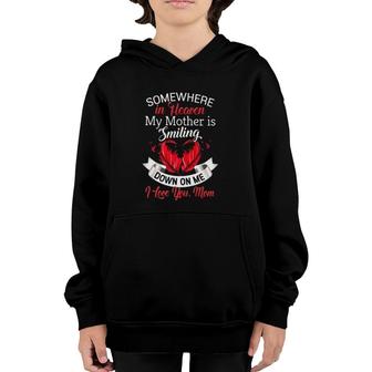 Somewhere In Heaven My Mother Is Smiling Down On Me I Love You Mom Youth Hoodie | Mazezy