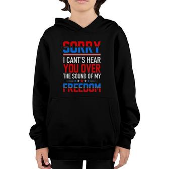 Sorry I Can't Hear You Over The Sound Of My Freedom July 4Th Youth Hoodie | Mazezy DE