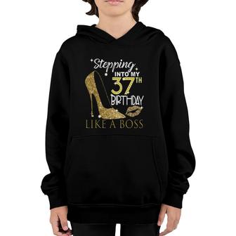 Stepping Into My 37Th Birthday Like A Boss Bday Gift Women Youth Hoodie | Mazezy