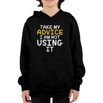 Take My Advice I Am Not Using It Funny Saying Youth Hoodie | Mazezy AU